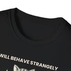 I will behave strangely