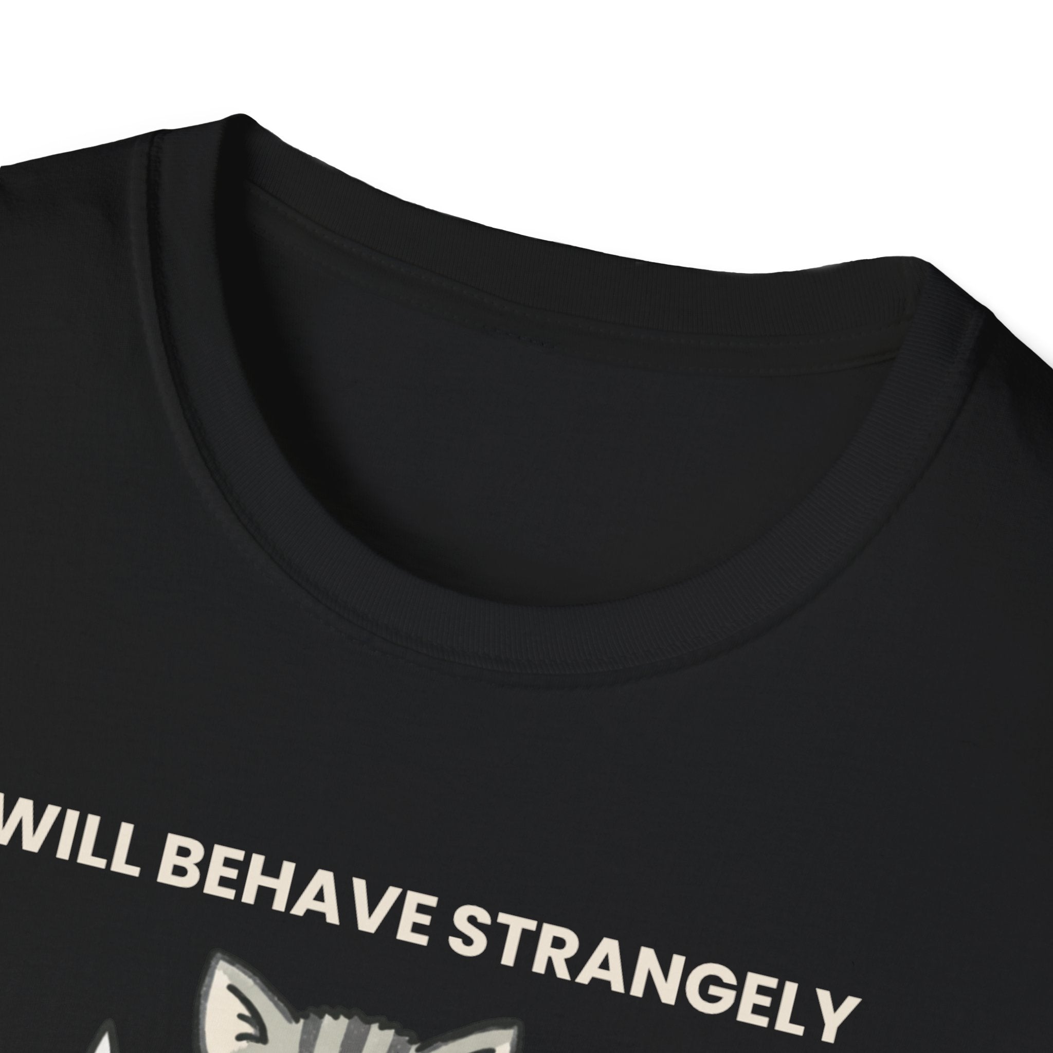 I will behave strangely