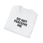 Do not perceive me
