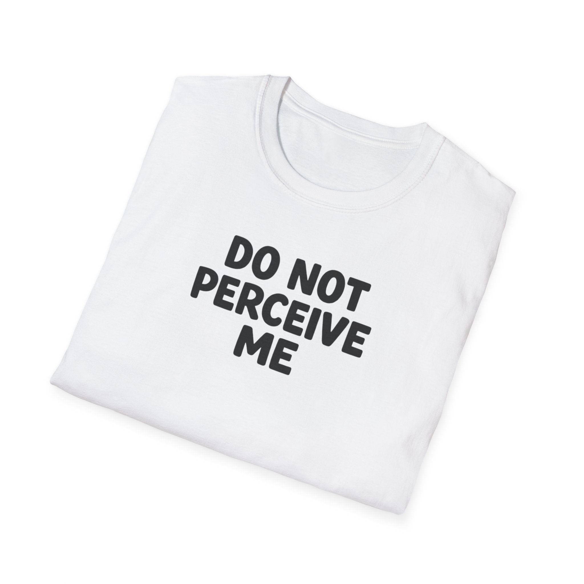 Do not perceive me