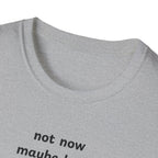 not now maybe later never