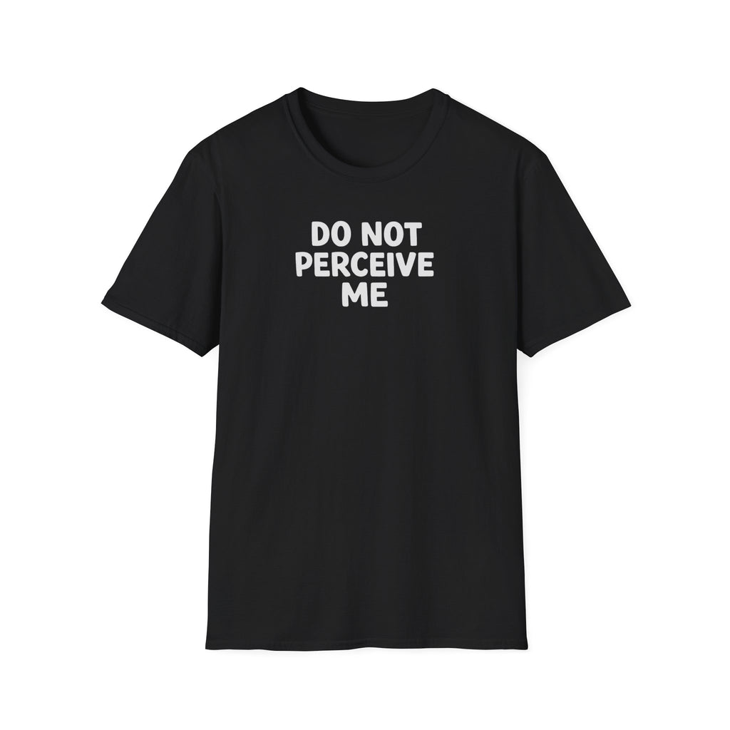 Do not perceive me