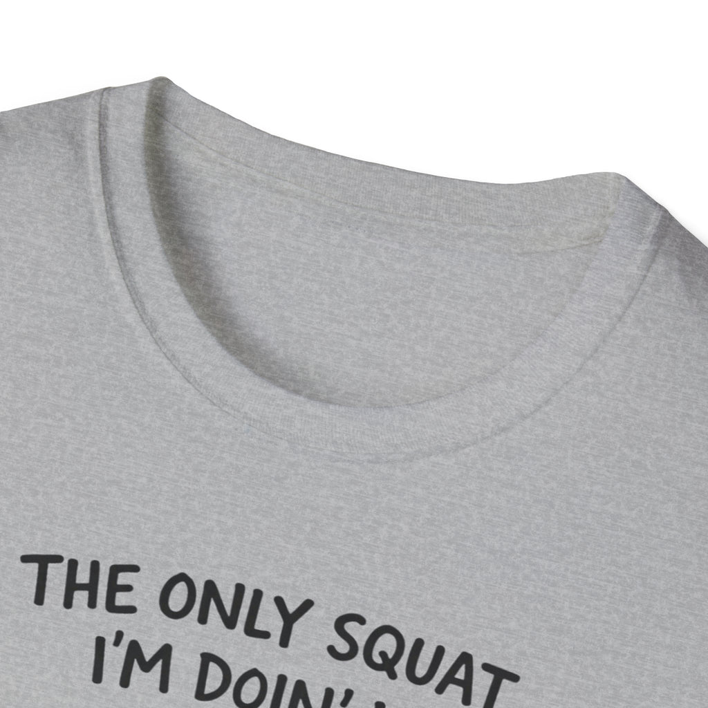 the only squat i'm doing is diddly