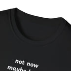not now maybe later never