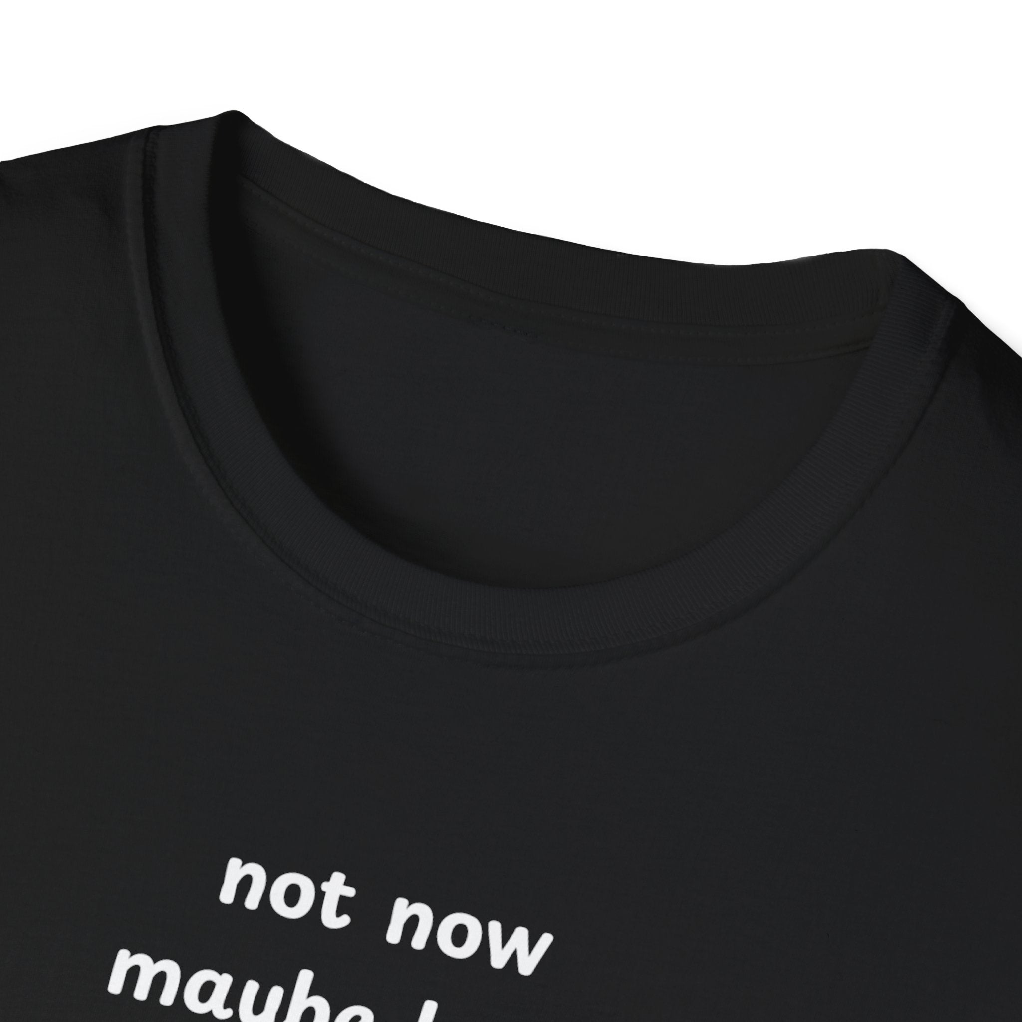 not now maybe later never