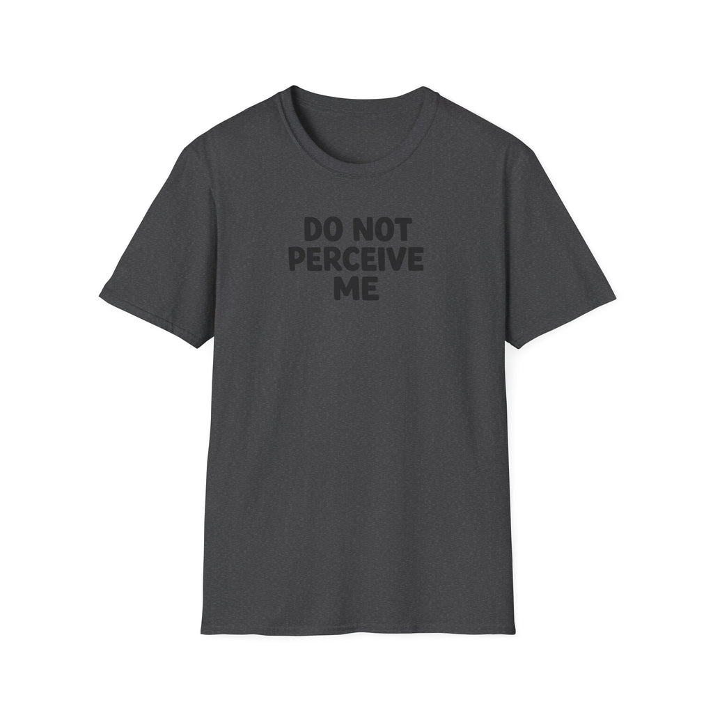 Do not perceive me