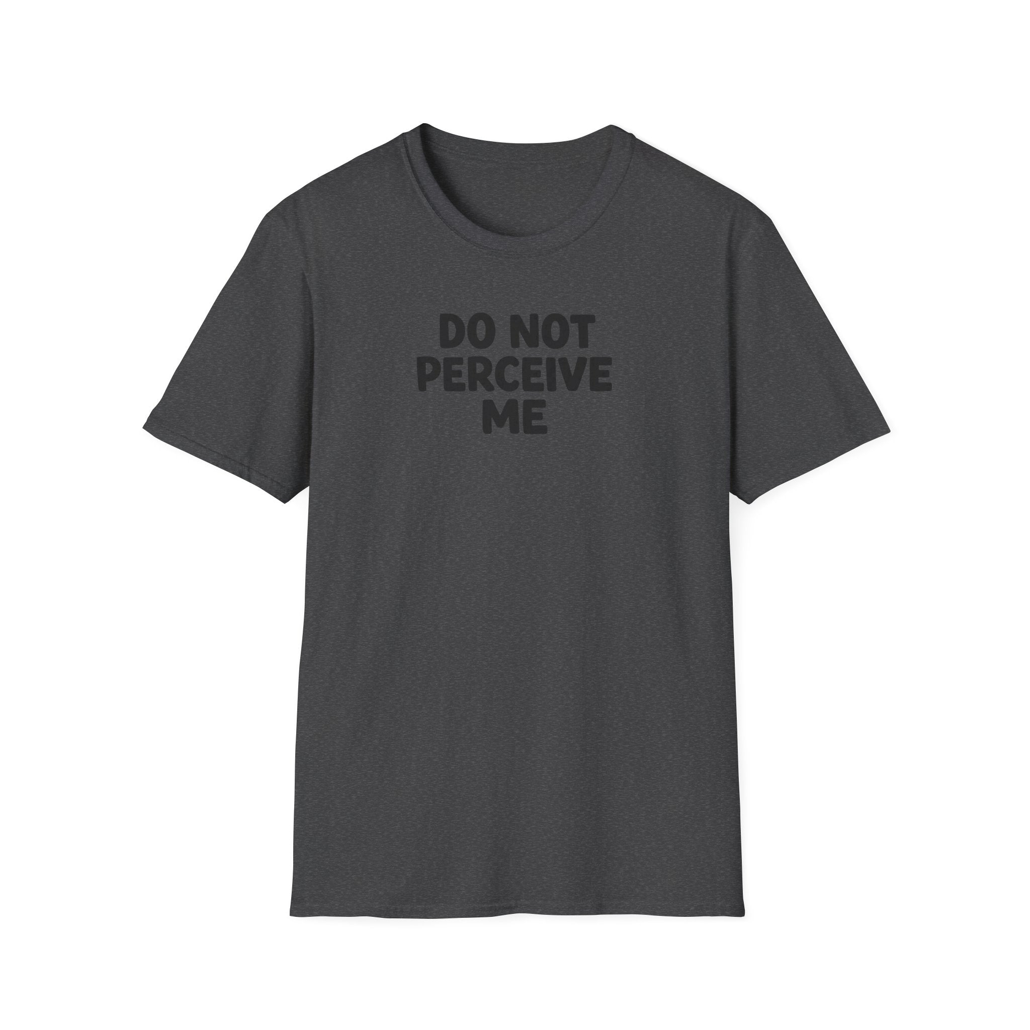 Do not perceive me