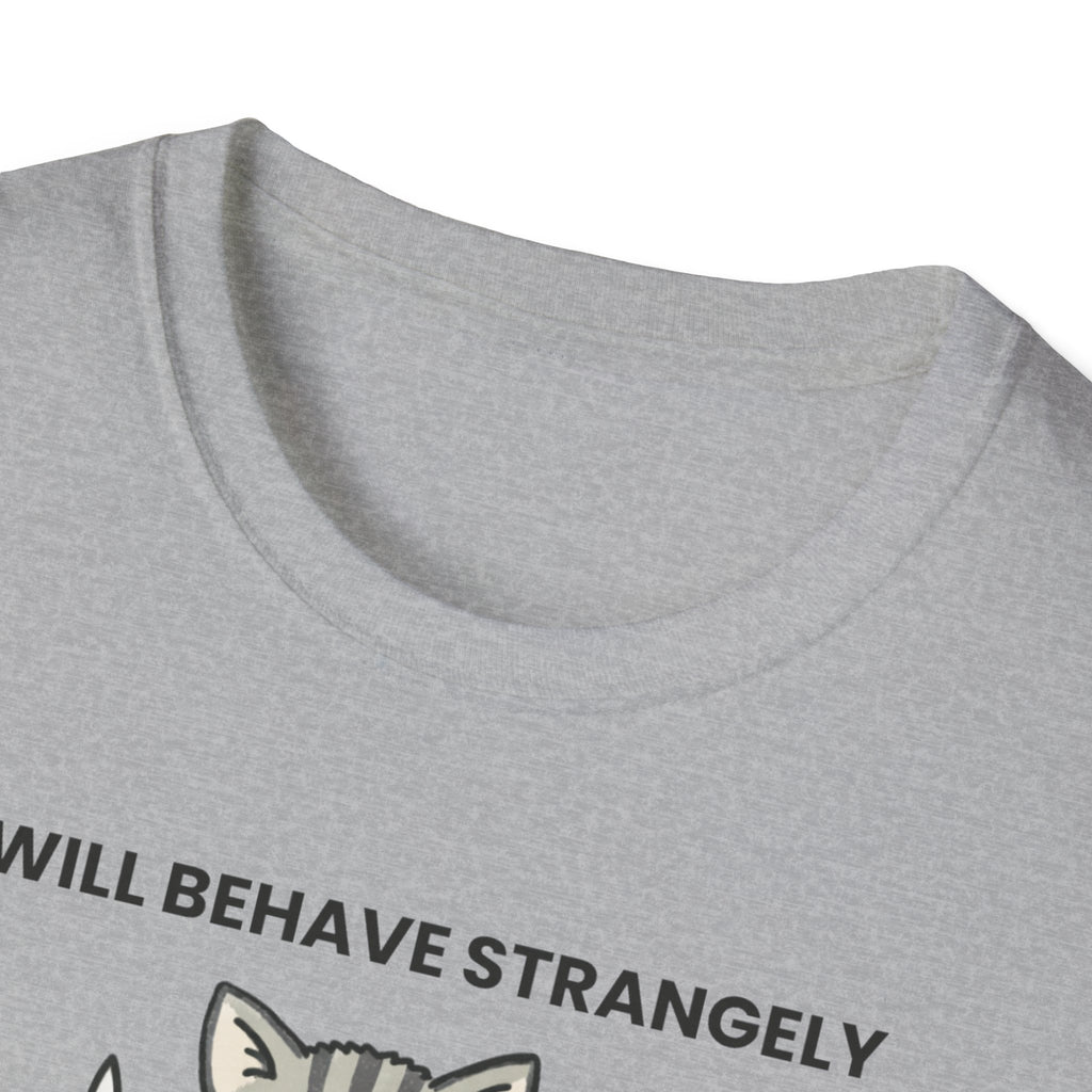 I will behave strangely