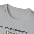 I will behave strangely