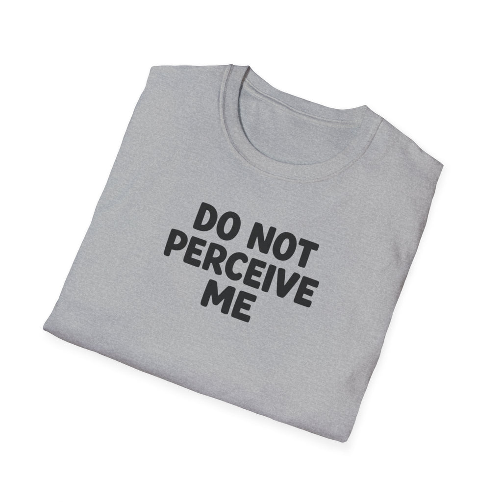 Do not perceive me