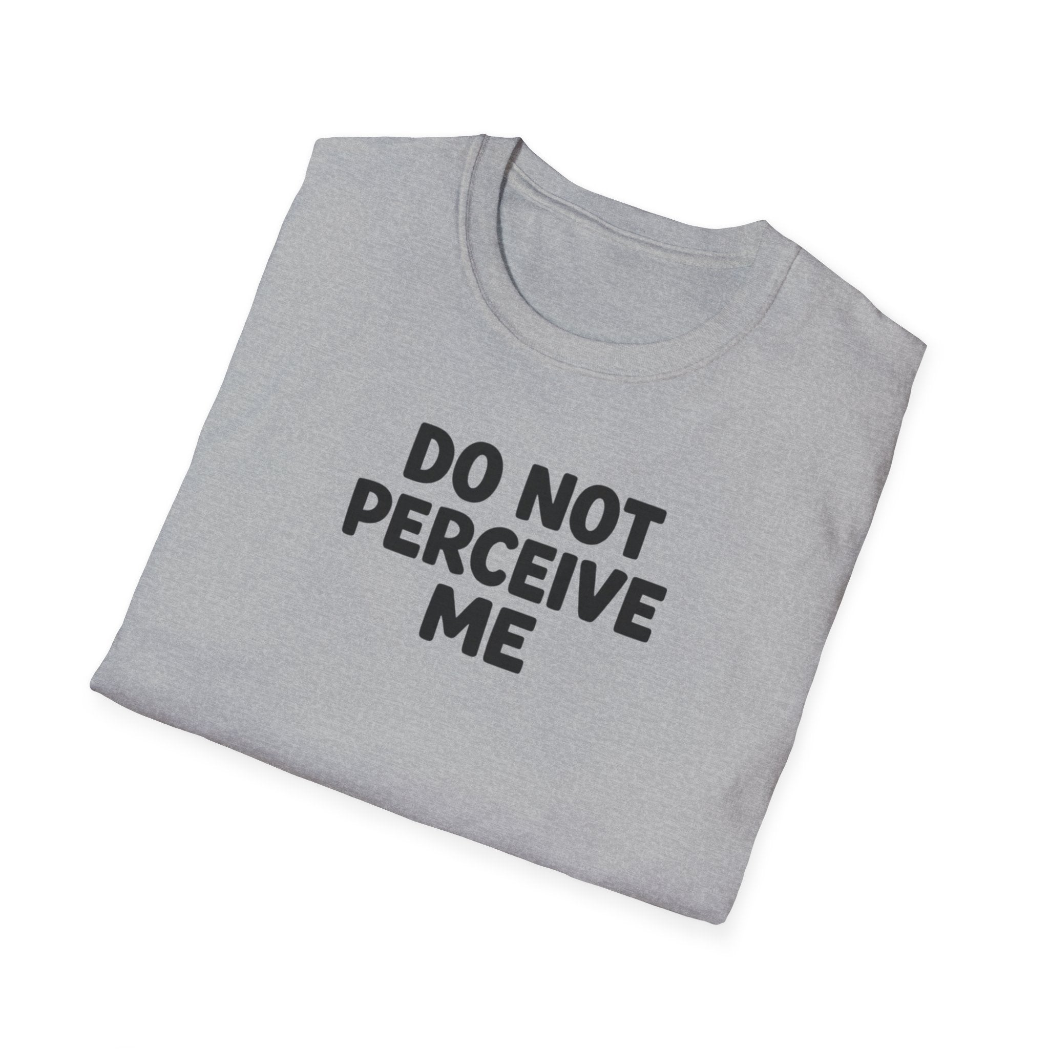 Do not perceive me