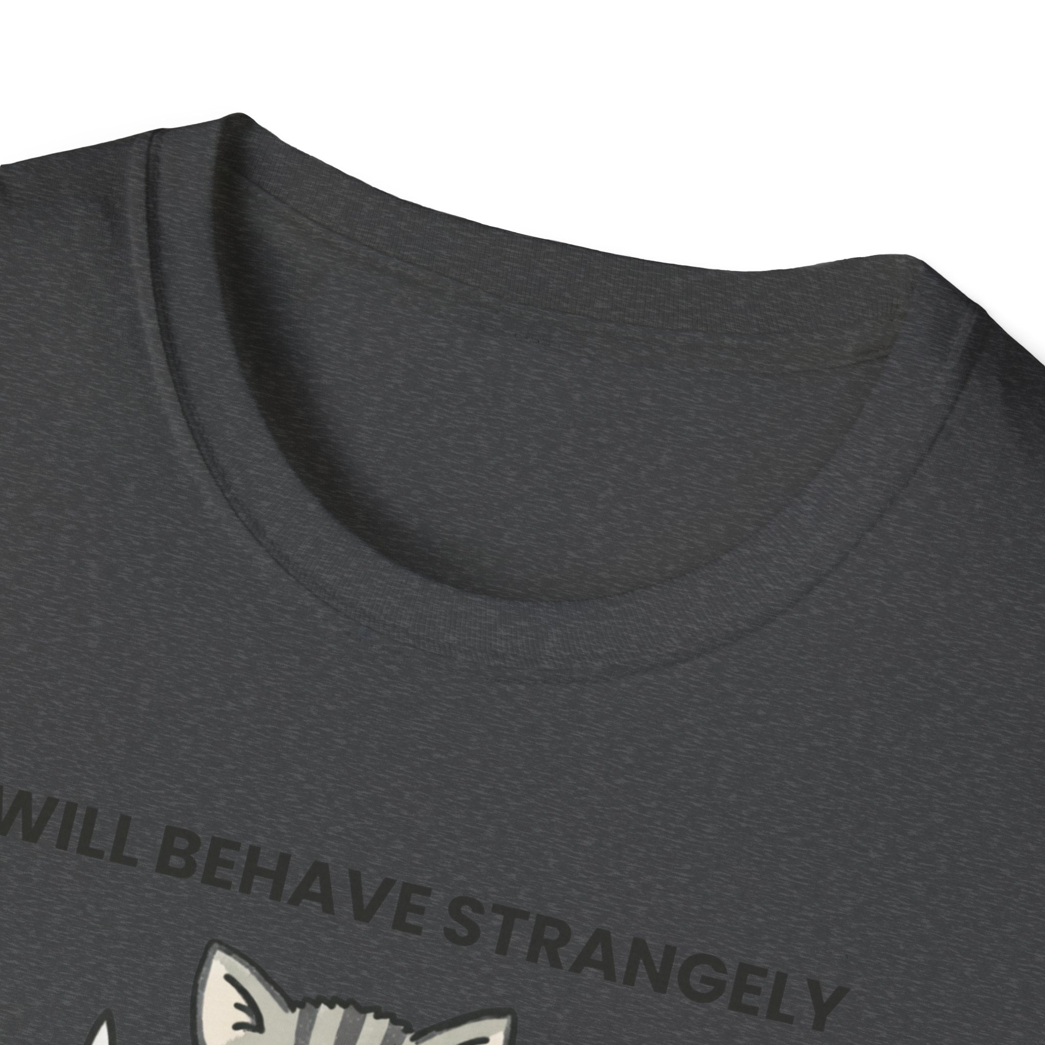 I will behave strangely
