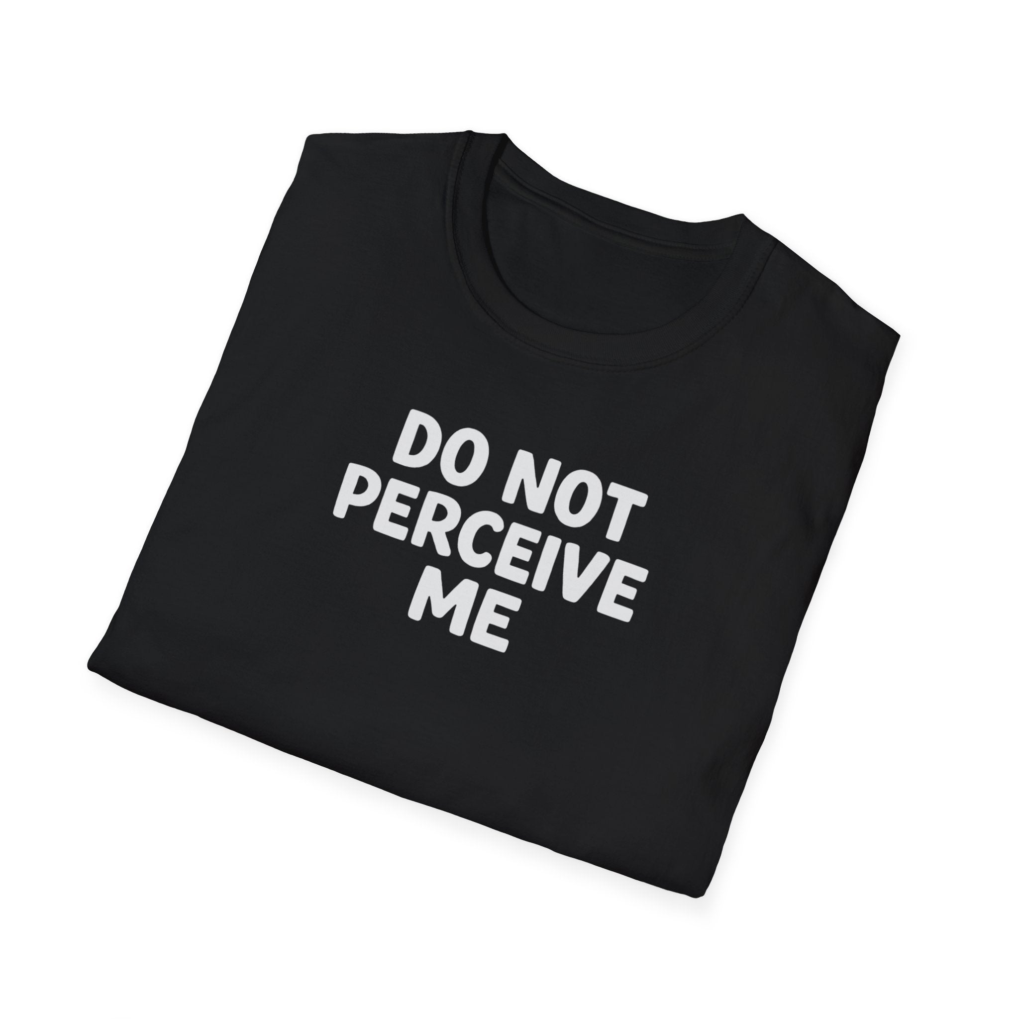 Do not perceive me
