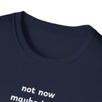 not now maybe later never