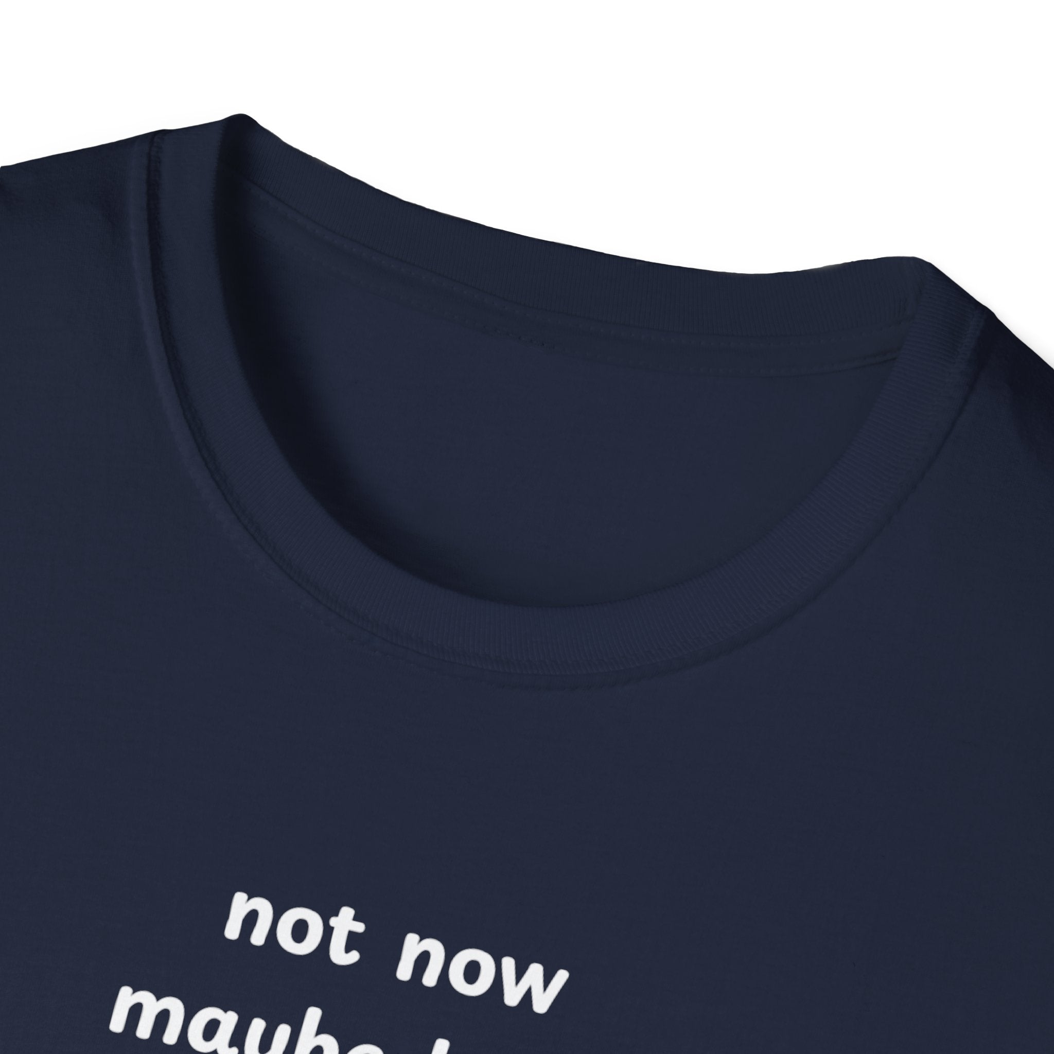 not now maybe later never
