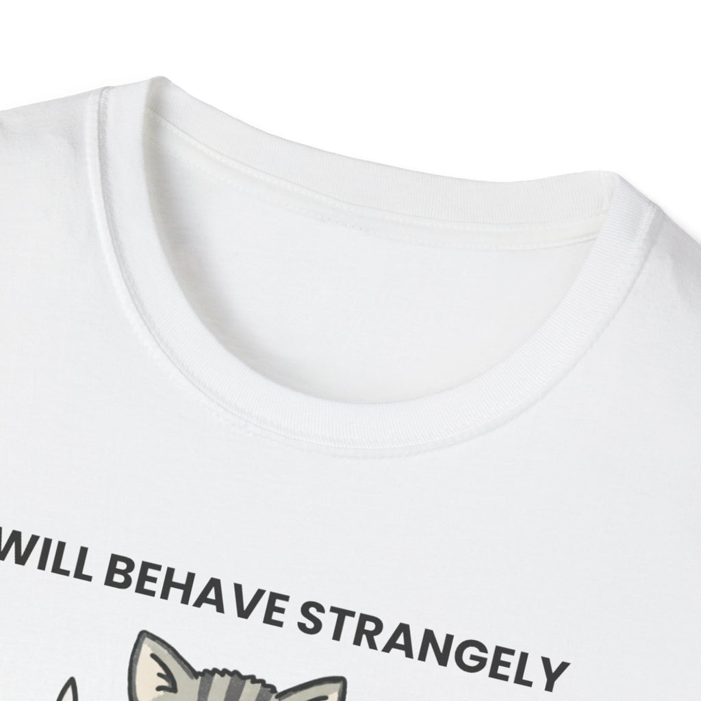 I will behave strangely